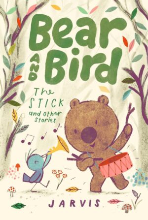 BEAR AND BIRD: THE STICK AND OTHER STORI