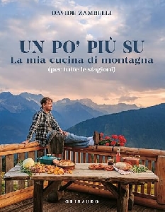 UN PO' PIÙ SU. LA MIA CUCINA DI MONTAGNA