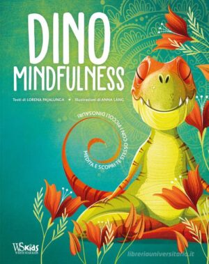 DINO MINDFULNESS. MEDITA E SCOPRI TE STE