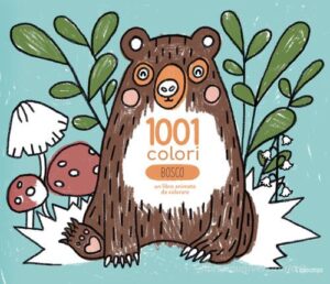 1001 COLORI BOSCO - UN LIBRO ANIMATO DA