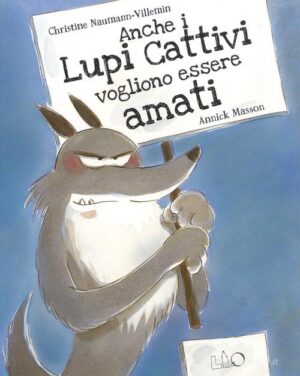 ANCHE I LUPI CATTIVI VOGLIONO ESSERE AMA