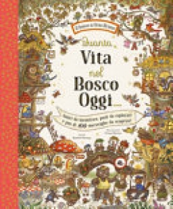 QUANTA VITA NEL BOSCO OGGI.... EDIZ. A C