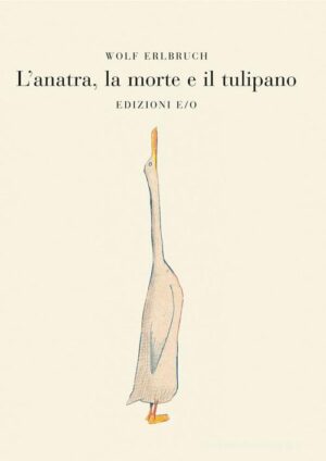 L'ANATRA, LA MORTE E IL TULIPANO. EDIZ.