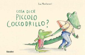 COSA DICE PICCOLO COCCODRILLO?