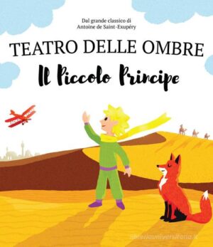 IL PICCOLO PRINCIPE. TEATRO DELLE OMBRE 2. SHAPLABOO. EDIZ. ILLUSTRATA